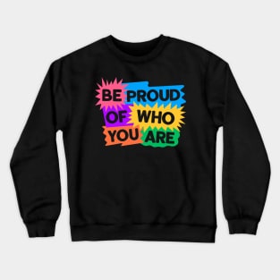 Be Proud Of Who You Are Crewneck Sweatshirt